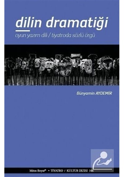 Dilin Dramatiği-Oyun Yazım Dili-Tiyatroda Sözlü Örgü - Bünyamin Aydemir - Mitos Boyut Yayınları