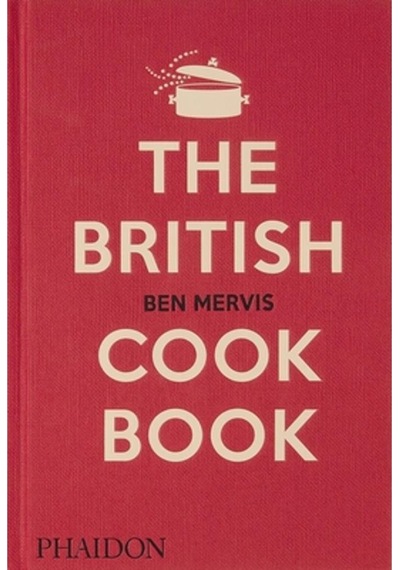 The British Cookbook Authentic Home Cooking Recipes from England, Wales, Scotland, and Northern Ireland