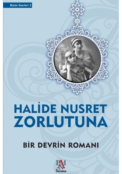 Bir Devrin Romanı - Halide Nusret Zorlutuna - Panama Yayıncılık