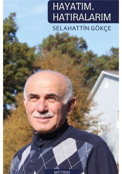 Hayatım Hatıralarım - Selahattin Gökçe - Mythos Kitap