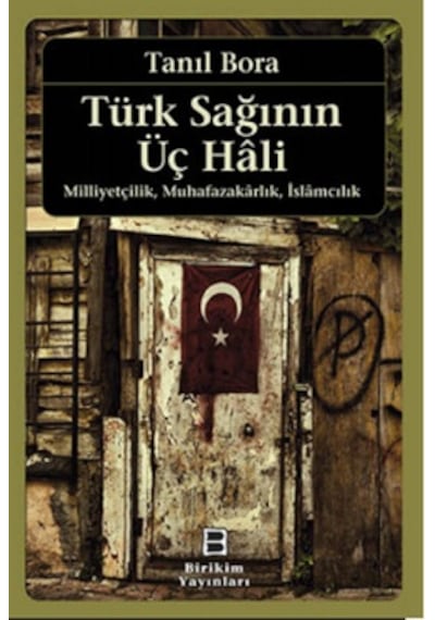 Türk Sağının Üç Hali - Tanıl Bora - Birikim Yayınları