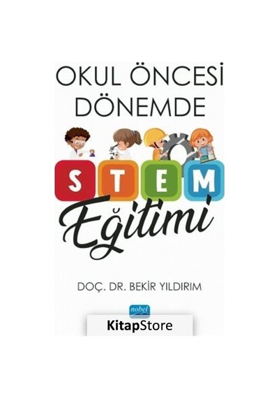 Okul Öncesi Dönemde STEM Eğitimi  - Bekir Yıldırım  - Nobel Akademik Yayıncılık