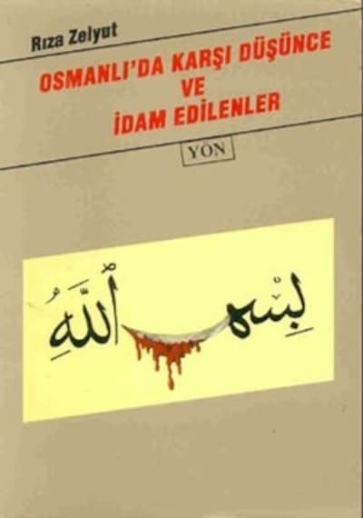 Osmanlı'da Karşı Düşünce ve İdam Edilenler Rıza Zelyut 2.El İadesiz
