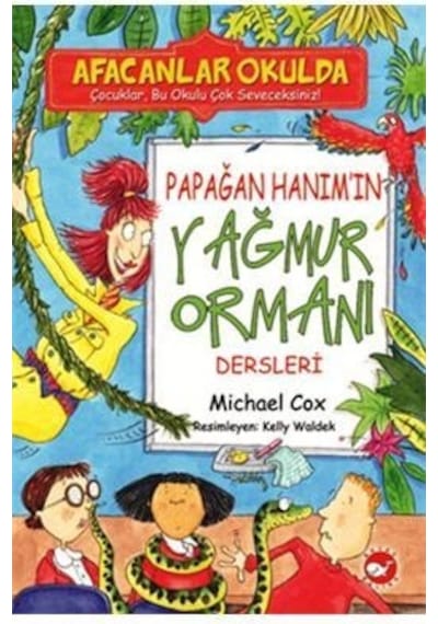 Afacanlar Okulda - Papağan Hanım'ın Yağmur Ormanı Dersleri - Michael Cox - Beyaz Balina Yayınları