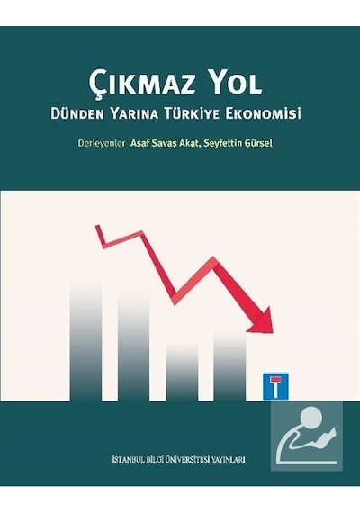 Çıkmaz Yol - Dünden Yarına Türkiye Ekonomisi- İstanbul Bilgi Üniv.Yayınları