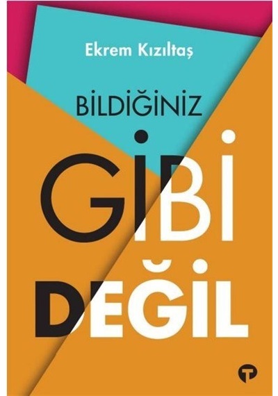 Bildiğiniz Gibi Değil - Ekrem Kızıltaş - Turkuvaz Kitap