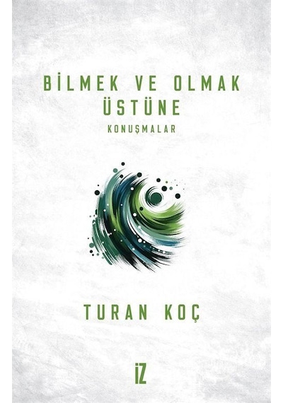 Bilmek Ve Olmak Üstüne / Turan Koç