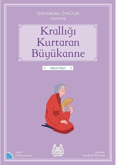 Krallığı Kurtaran Büyükanne - Dünyadan Öyküler Japonya - Mavi Seri - Belgin Çınar - Arkadaş Yayıncılık