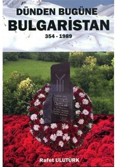 Dünden Bugüne Bulgaristan 354 - 1989 / Rafet Ulutürk