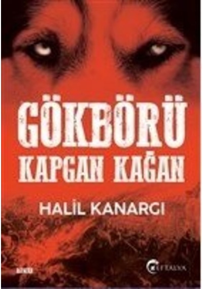Gökbörü Kapgan Kağan - Halil Kanargı - Eftalya Yayınları