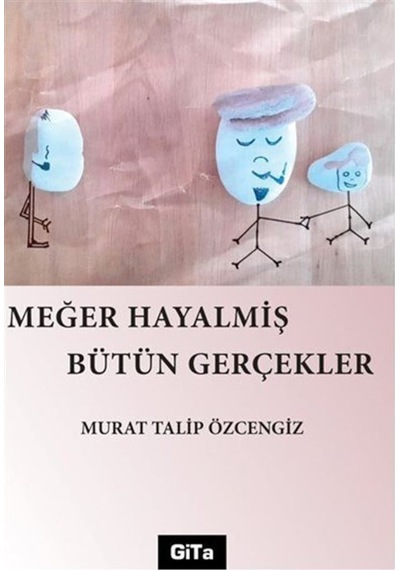 Meğer Hayalmiş Bütün Gerçekler - Murat Talip Özcengiz - Gita Yayınevi