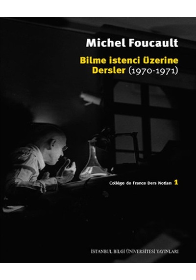 Bilme İstenci Üzerine Dersler (1970 - 1971) - Michel Foucault - İstanbul Bilgi Üniv.Yayınları