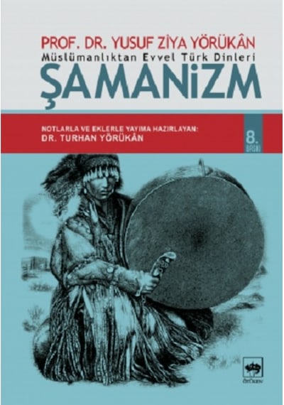 Müslümanlıktan Evvel Türk Dinleri : Şamanizm - Yusuf Ziya Yörükan - Ötüken Neşriyat