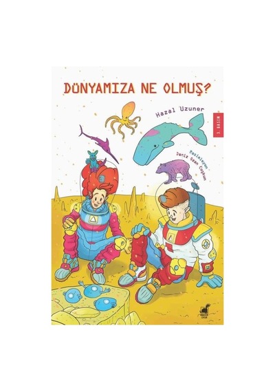 Dünyamıza Ne Olmuş? - Renkli Baskı - Hazal Uzuner - Dinozor Çocuk