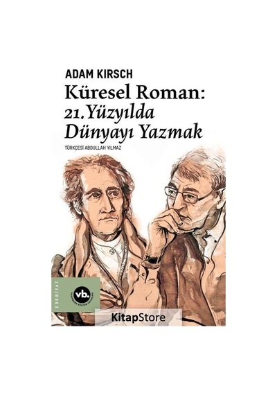 Küresel Roman: 21. Yüzyılda Dünyayı Yazmak / Adam Kirsch