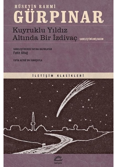 Kuyruklu Yıldız Altında Bir İzdivaç-Sadeleştirilmiş Basım - Hüseyin Rahmi Gürpınar - İletişim Yayınları