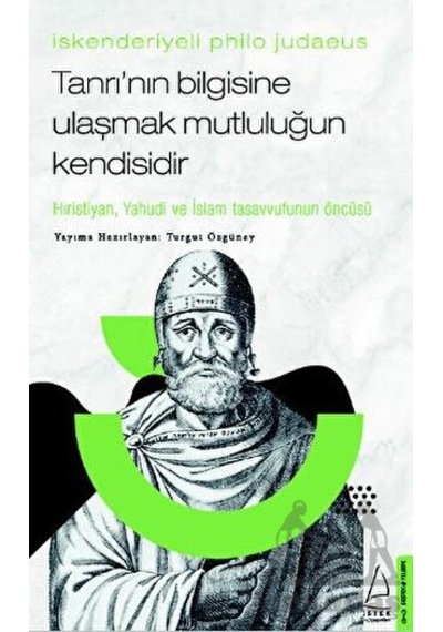 İskenderiyeli Philo Judaeus -Tanrı'nın Bilgisine Ulaşmak Mutluluğun Kendisidir- Destek Yayınları