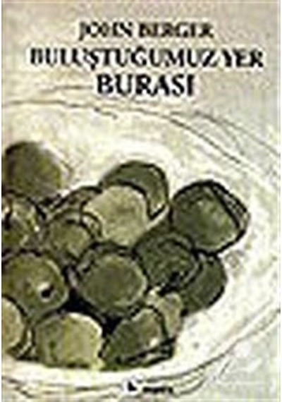Buluştuğumuz Yer Burası / John Berger