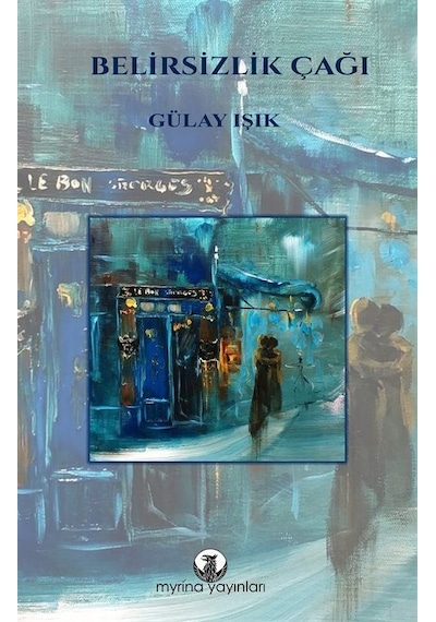 Belirsizlik Çağı - Gülay Işık - Myrina Yayınları