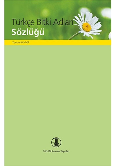 Türkçe Bitki Adları Sözlüğü - Turhan Baytop - Türk Dil Kurumu Yayınları