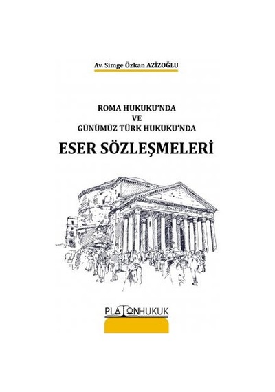 Roma Hukuku'Nda ve Günümüz Türk Hukuku'Nda Eser Sözleşmeleri
