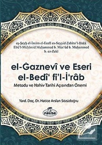 El -Gaznevi ve Eseri El Bedi Fi'l -İrab  - Metodu ve Nahiv Tarihi Açısından Önemi  - Hatice Arslan Sözüdoğru  - Ravza Yayınları