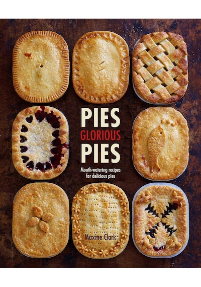 Pies Glorious Pies: Mouth-watering Recipes For Delicious Pies