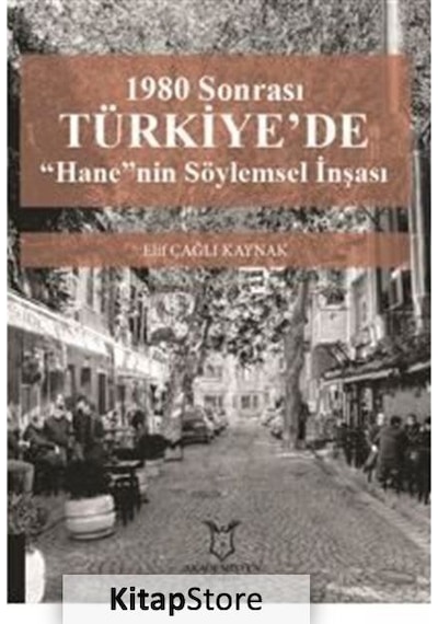 1980 Sonrası Türkiye'de "hane"nin Söylemsel İnşası / Elif Çağl...