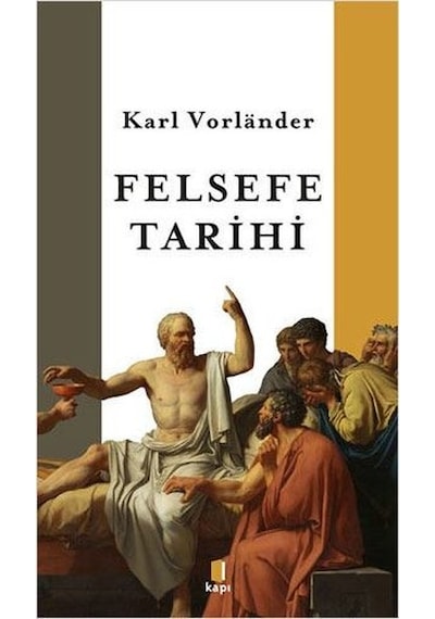 Felsefe Tarihi - Karl Vorlander - Kapı Yayınları