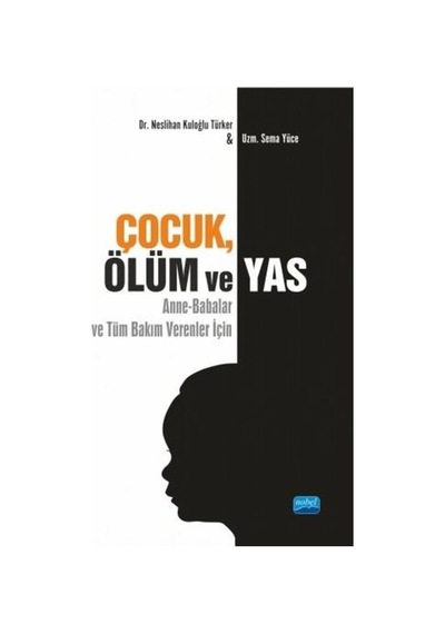 Çocuk Ölüm ve Yas - Neslihan Kuloğlu Türker - Nobel Akademik Yayıncılık