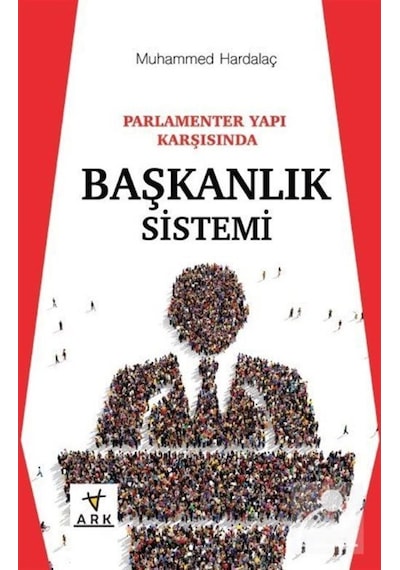 Parlamenter Yapı Karşısında Başkanlık Sistemi - Muhammed Hardalaç - Ark Kitapları