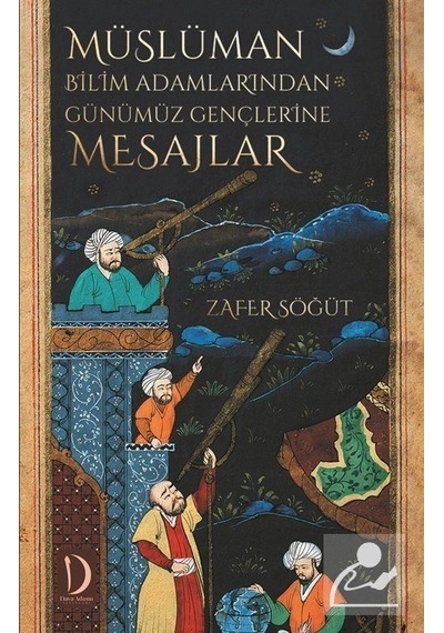 Müslüman Bilim Adamlarından Günümüz Gençlerine Mesajlar  - Zafer Söğüt  - Dava Adamı Yayınları