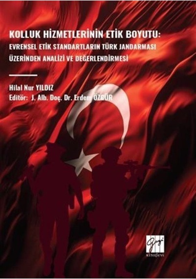 Kolluk Hizmetlerinin Etik Boyutu: Evrensel Etik Standartların Türk Jandarması Üzerinden Analizi Ve Değerlendirmesi