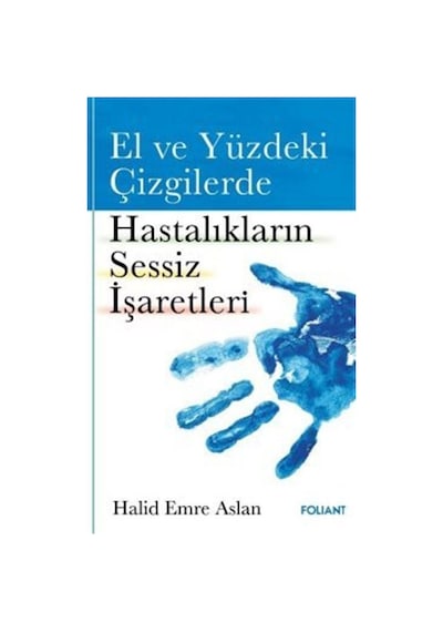 El ve Yüzdeki Çizgilerde Hastalıkların Sessiz İşaretleri - Halid Emre Aslan - Foliant