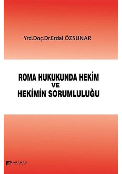 Roma Hukukunda Hekim ve Hekimin Sorumluluğu - Erdal Özsunar - Karahan Kitabevi