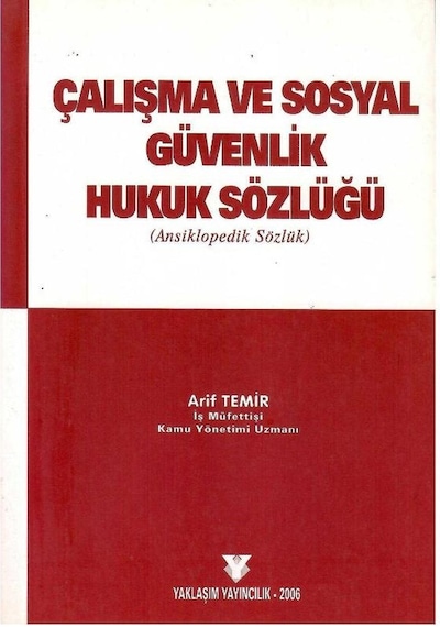 Çalışma Ve Sosyal Güvenlik Hukuk Sözlüğü Ansiklopedik Sözlük - Arif Temir