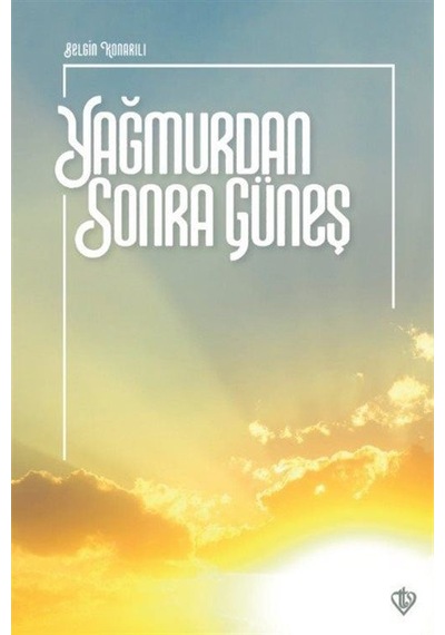 Yağmurdan Sonra Güneş - Belgin Konarılı - Türkiye Diyanet Vakfı Yayınları