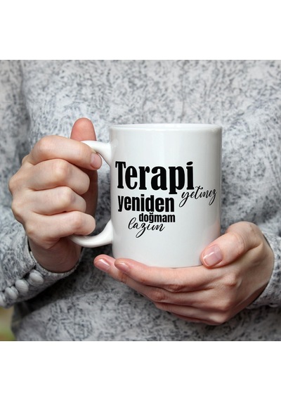 Terapi Yetmez Yeniden Doğmam Lazım Baskılı Beyaz Kupa