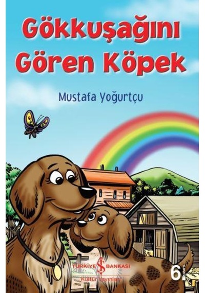 Gökkuşağını Gören Köpek - Mustafa Yoğurtçu - İş Bankası Kültür Yayınları
