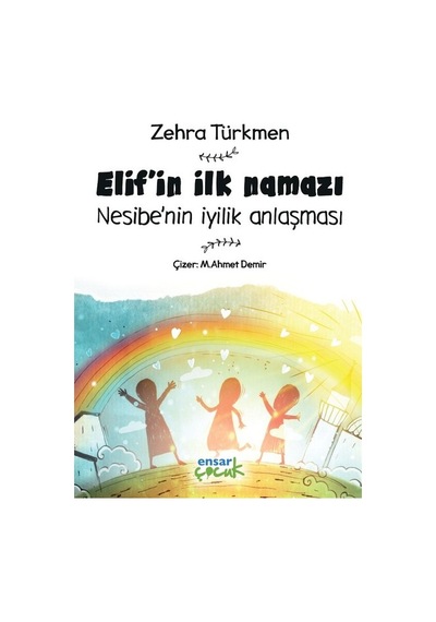 Elifin İlk Namazı-Nesibenin İyilik Anlaşması - Zehra Türkmen - Ensar Neşriyat