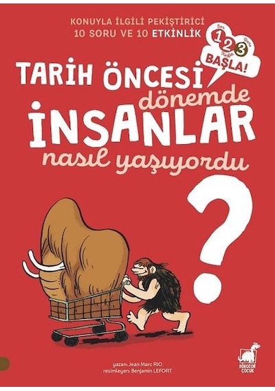 Tarih Öncesi Dönemde İnsanlar Nasıl Yaşıyordu?-123 Başla! - Jean Marc Rio - Dinozor Çocuk