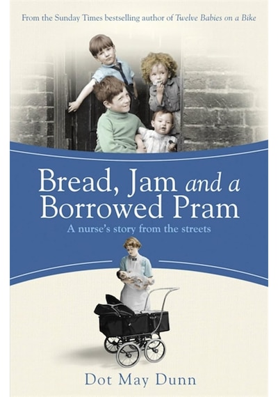 Bread, Jam And A Borrowed Pram: A Nurse's Story From The Streets Belirtilmemiş