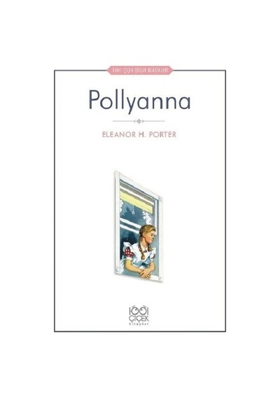 Pollyanna-1001 Çiçek Çocuk Klasikleri - Eleanor H. Porter - 1001 Çiçek