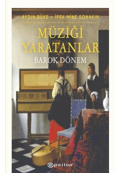Müziği Yaratanlar - Barok Dönem - Aydın Büke - Epsilon Yayınevi