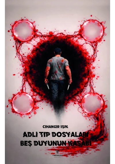 Adli Tıp Dosyaları Beş Duyunun Kasabı - Cihangir Işık - Theseus Yayınevi