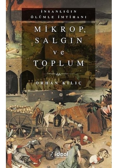 Mikrop Salgın ve Toplum-İnsanlığın Ölümle İmtihanı - Orhan Kılıç - İdeal Kültür Yayıncılık