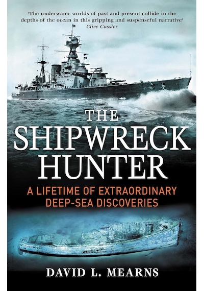 The Shipwreck Hunter: A Lifetime Of Extraordinary Deep-sea Discoveries