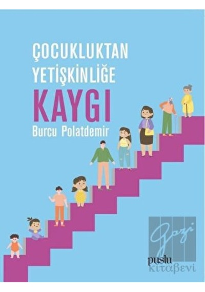 Çocukluktan Yetişkinliğe Kaygı - Burcu Polatdemir - Puslu Yayıncılık