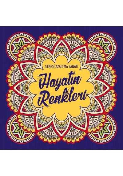 Hayatın Renkleri - Stresi Azaltma Sanatı- Nesil Yayınları