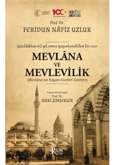 Mevlana ve Mevlevilik (Mevlana'nın Hayatı - Eserleri - Tesirleri) Yazıldıktan 62 Yıl Sonra Yayınlana - Feridun Nafız Uzluk - Rumi Yayınları